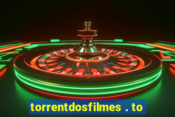 torrentdosfilmes . to